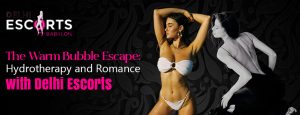 The Warm Bubble Escape_ Hydrotherapy and Romance with Delhi Escorts