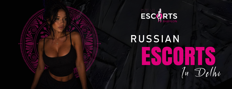 Russian Escorts in Delhi
